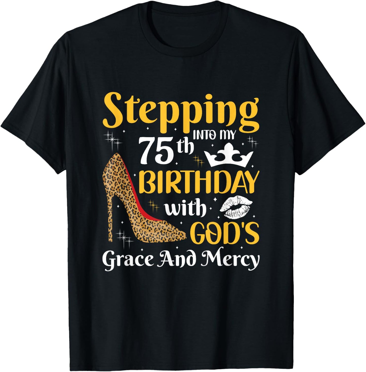 Stepping into my 75th birthday with gods grace and mercy T-Shirt - T-Shirt | Black