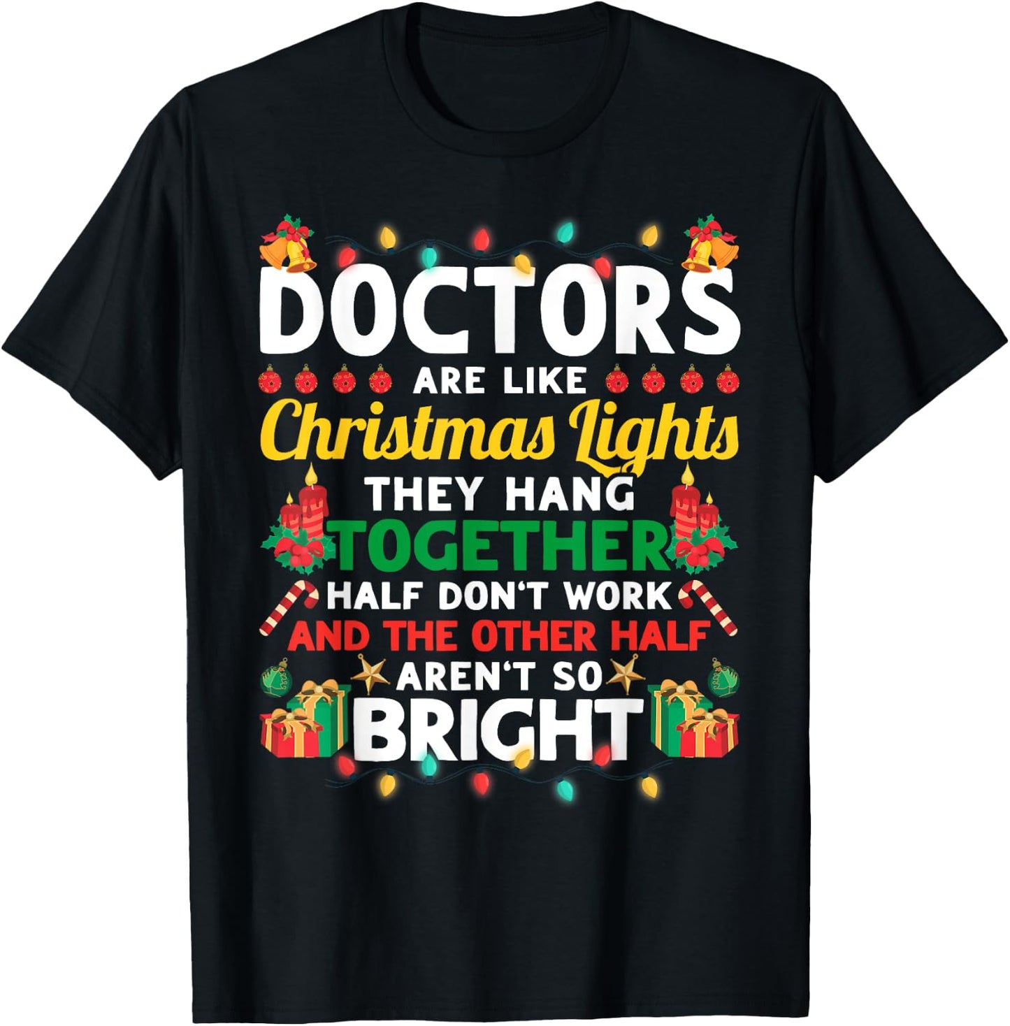 Doctors Are Like Christmas Lights Funny Christmas Doctor T-Shirt - T-Shirt | Black