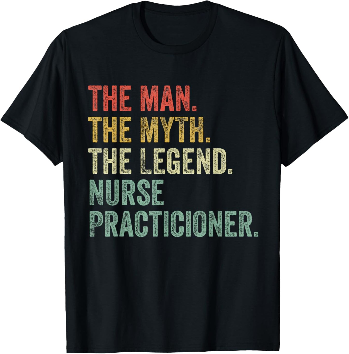 Man Myth The Legend Nurse Practitioner Dad Funny Nursing T-Shirt - T-Shirt | Black