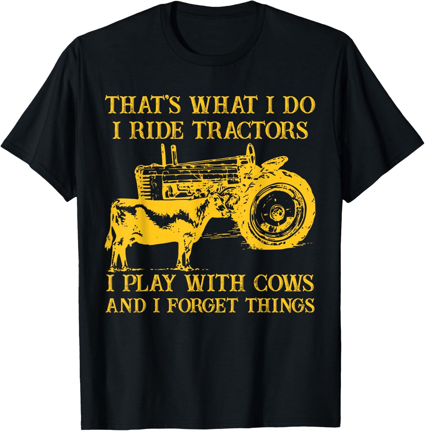 That's What I Do I Ride Tractors I Play With Cows Farmer T-Shirt - T-Shirt | Black