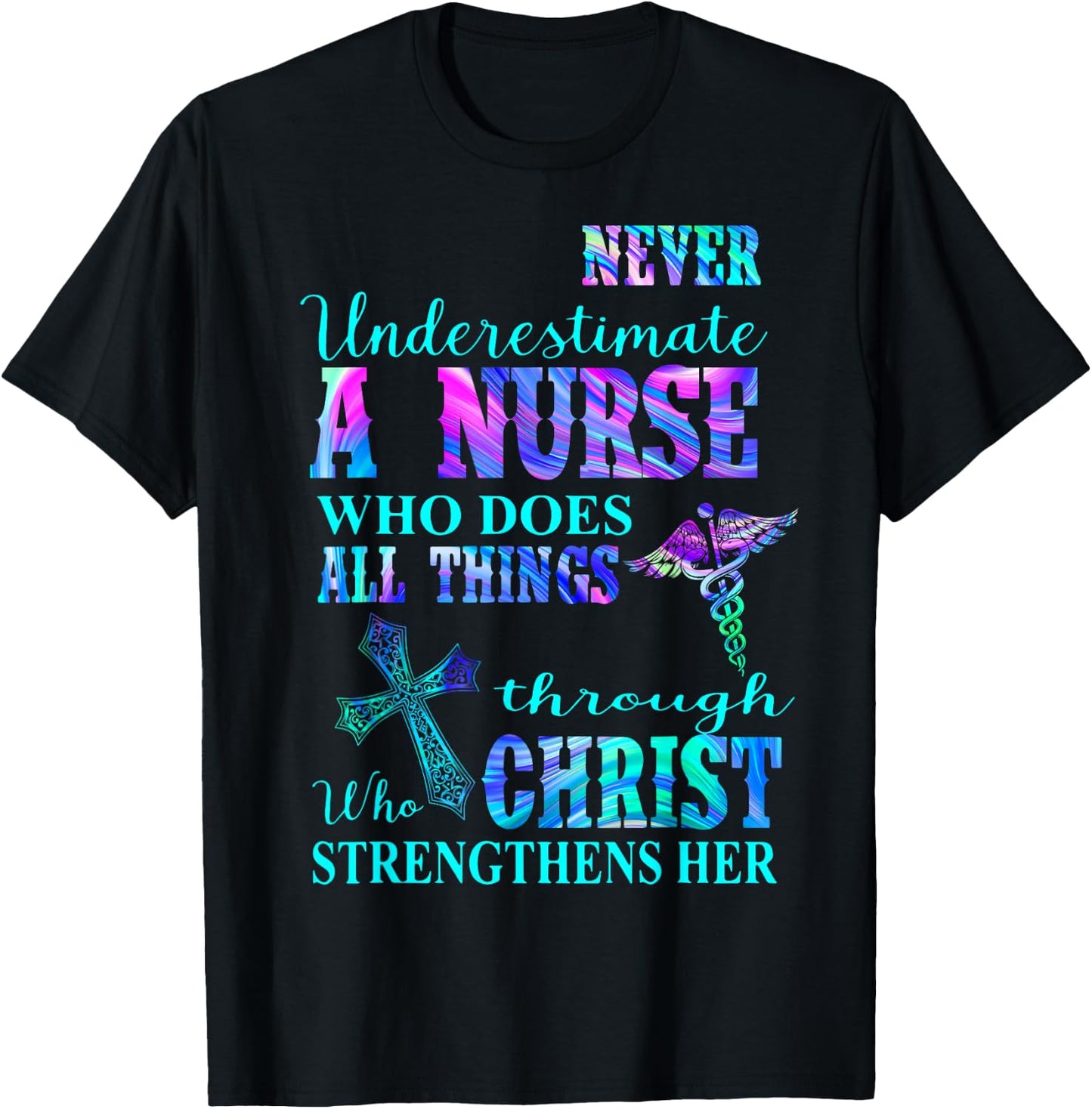 Never Underestimate Nurse Who Does All Things Through Christ T-Shirt - T-Shirt | Black