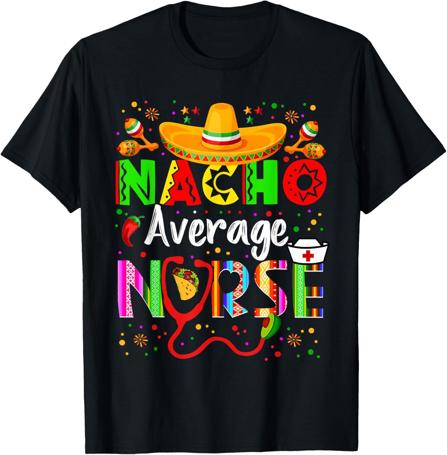 Nacho Average Nurse Cinco De Mayo Fiesta Mexican Nursing T-Shirt - T-Shirt | Black