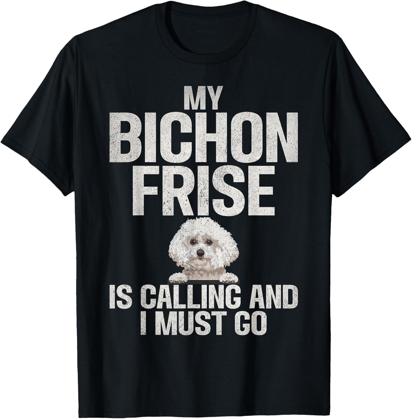My Bichon Frise is Calling and i must go Bichon Frise T-Shirt - T-Shirt | Black