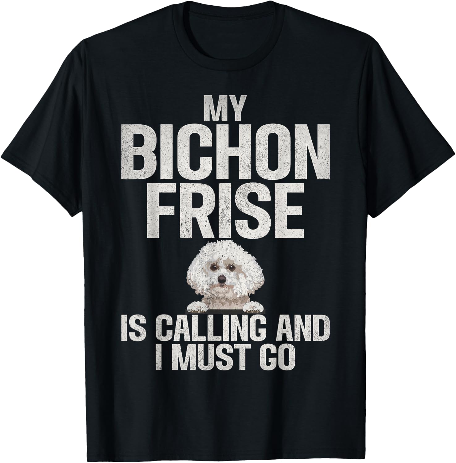 My Bichon Frise is Calling and i must go Bichon Frise T-Shirt - T-Shirt | Black