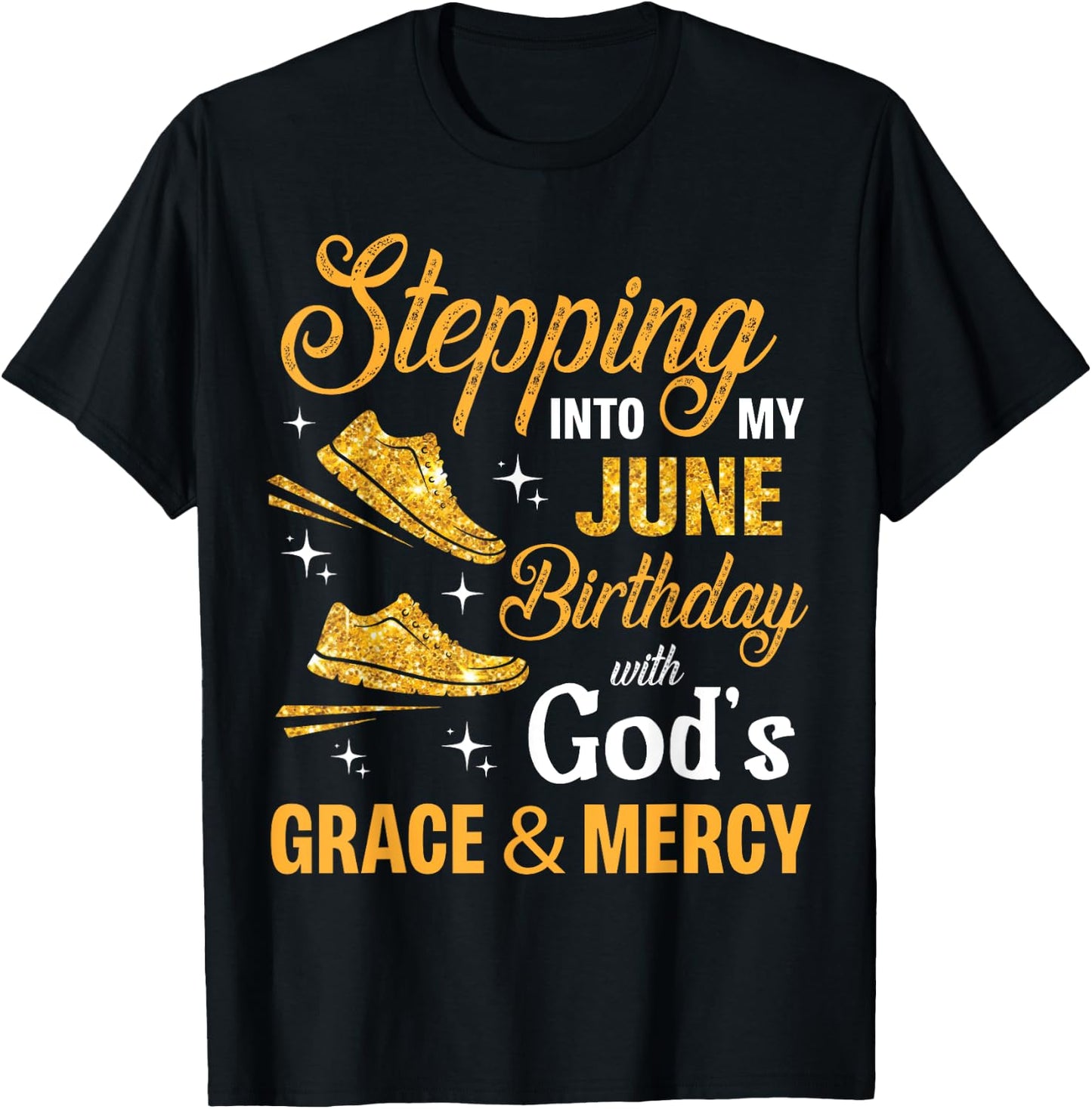 Stepping Into My June Birthday With God's Grace And Mercy T-Shirt - T-Shirt | Black