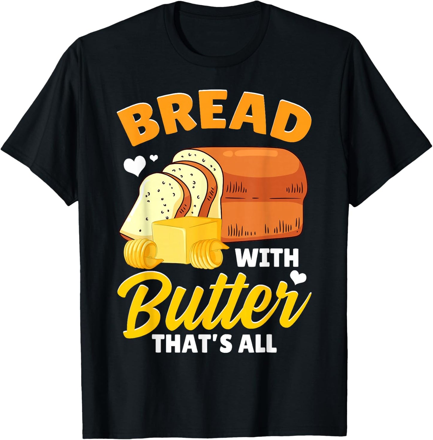 Funny Bread Baking Baker Bread With Butter That's All T-Shirt - T-Shirt | Black