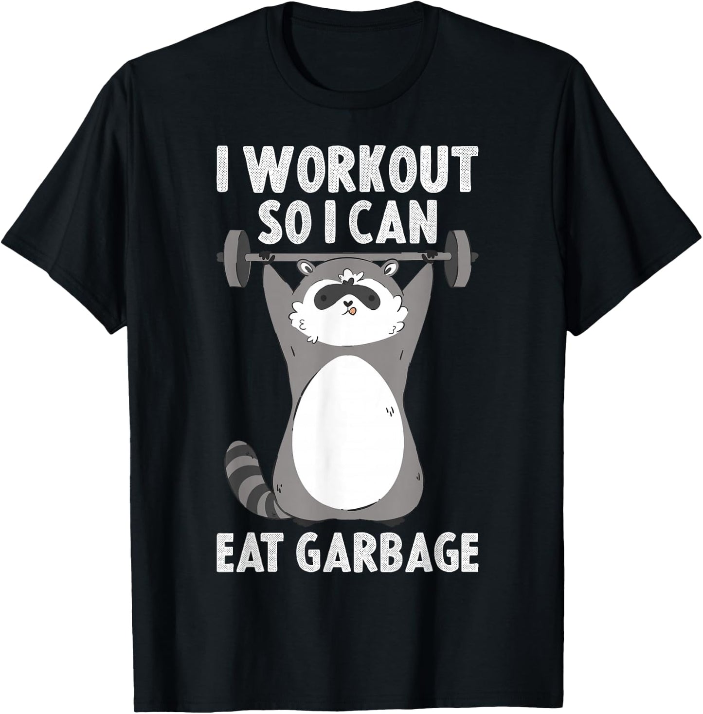 I Workout So I Can Eat Garbage T-Shirt - T-Shirt | Black