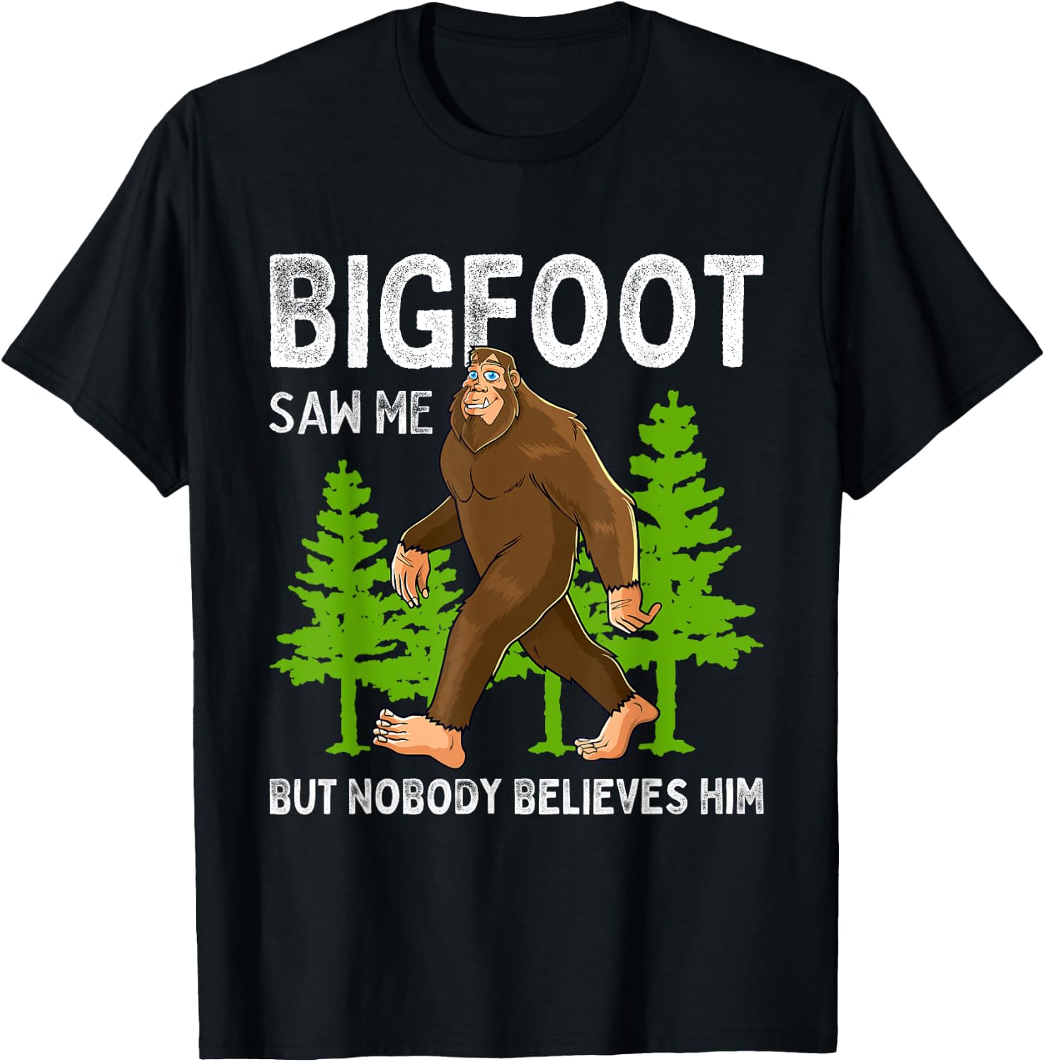Bigfoot Saw Me But Nobody Believes Him Men Women Kids T-Shirt - T-Shirt | Black