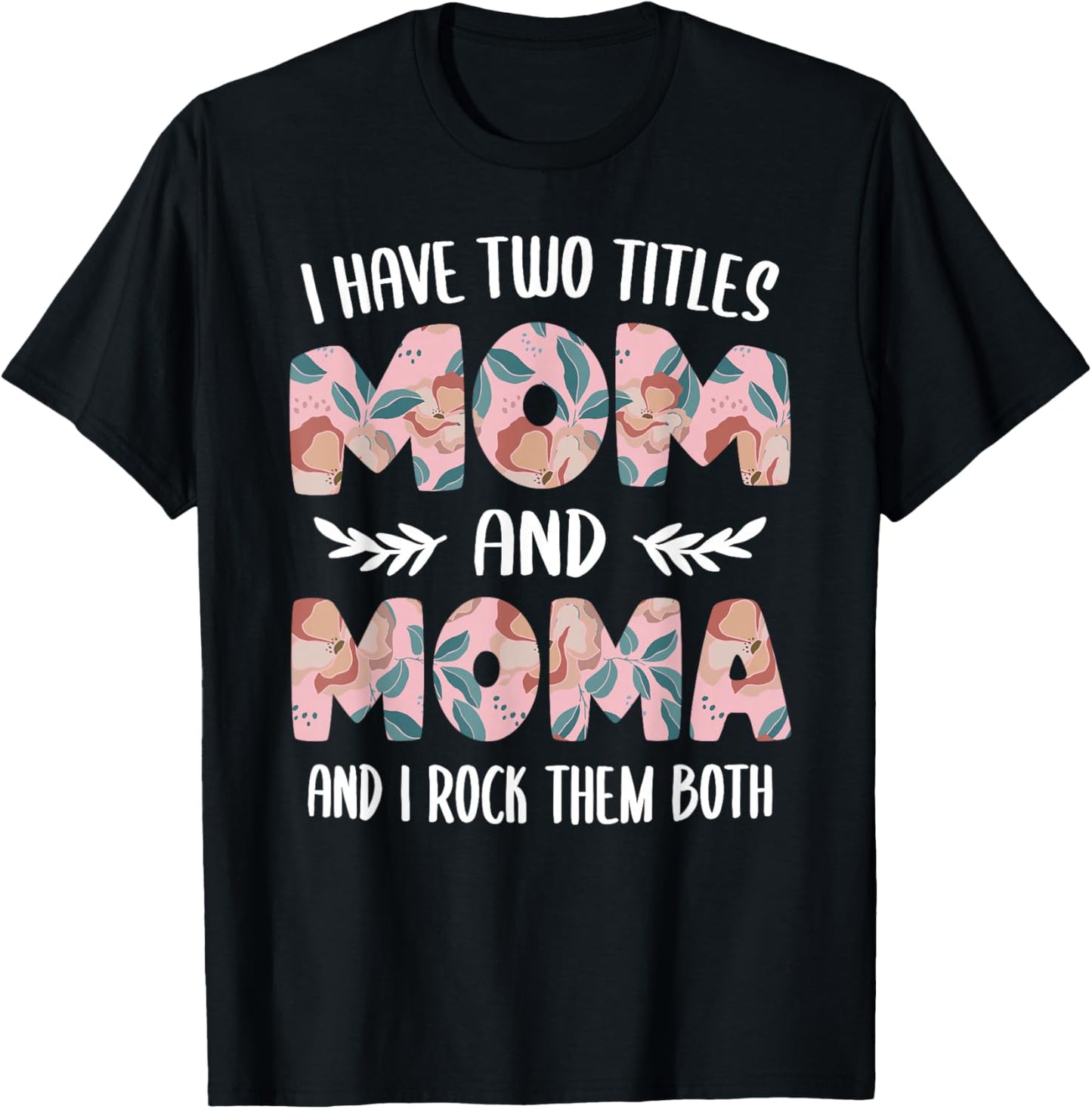 Moma Shirts Cute I have two Titles Mom and Moma T-Shirt - T-Shirt | Black
