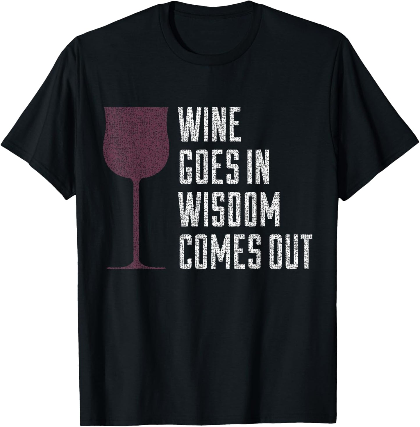 Wine Goes In Wisdom Comes Out Funny Wine Lover T-Shirt - T-Shirt | Black