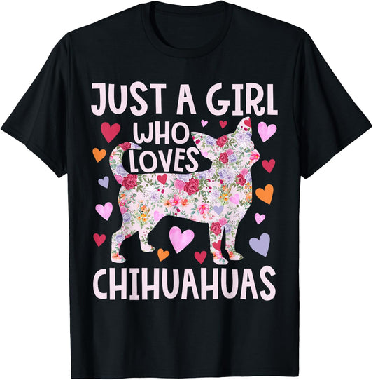 Chihuahua Just A Girl Who Loves Chihuahuas Dog Flower Floral T-Shirt - T-Shirt | Black
