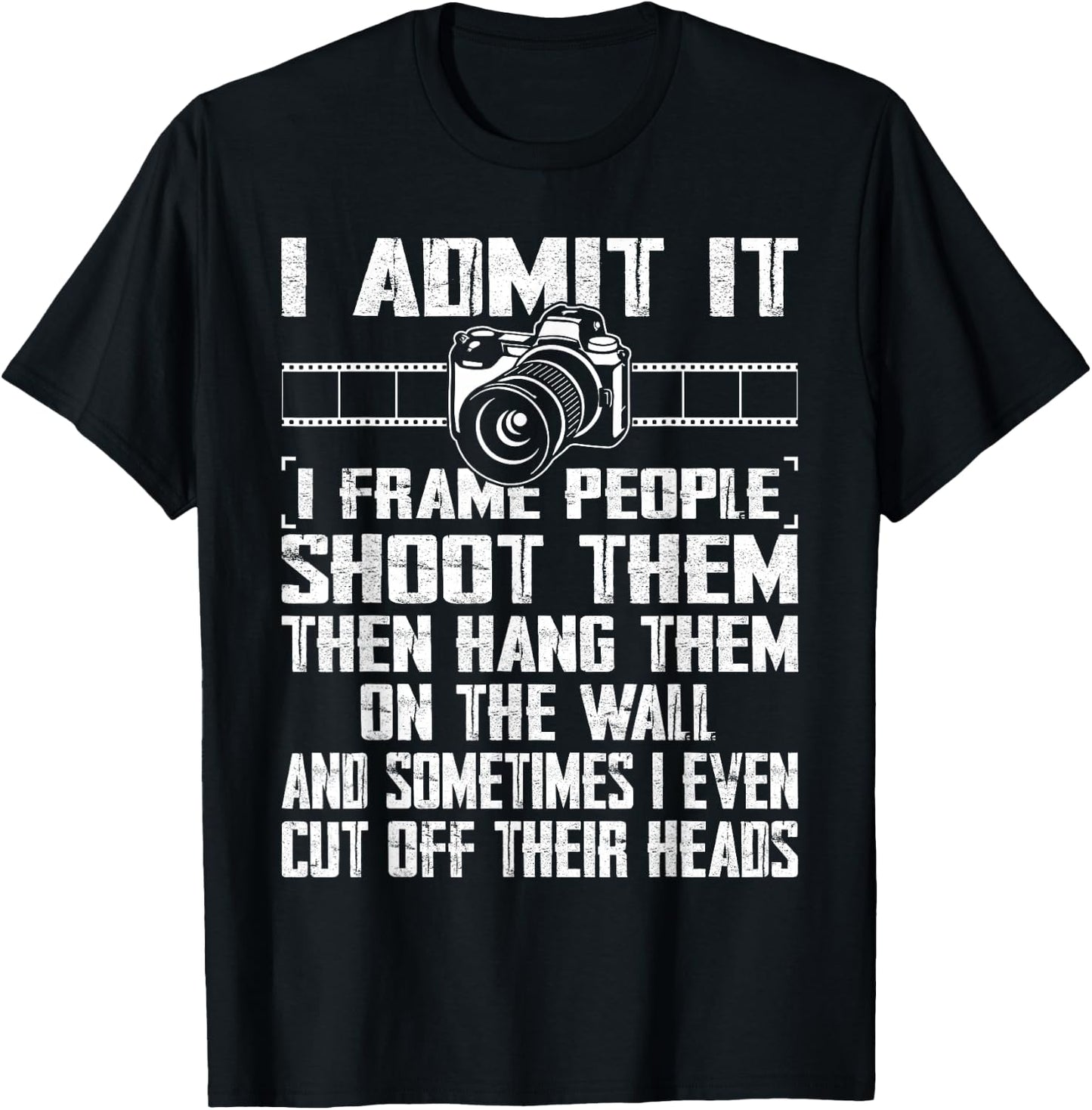 I Shoot, Frame, Hang People - Distressed Photographer Camera T-Shirt - T-Shirt | Black