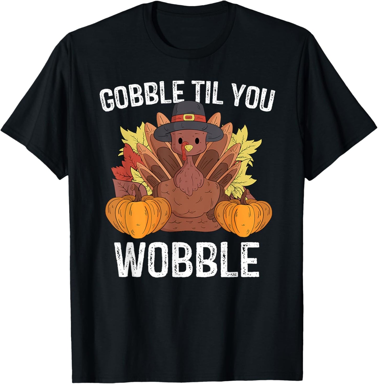Gobble Til You Wobble Gifts Happy Thanksgiving Funny Turkey T-Shirt - T-Shirt | Black