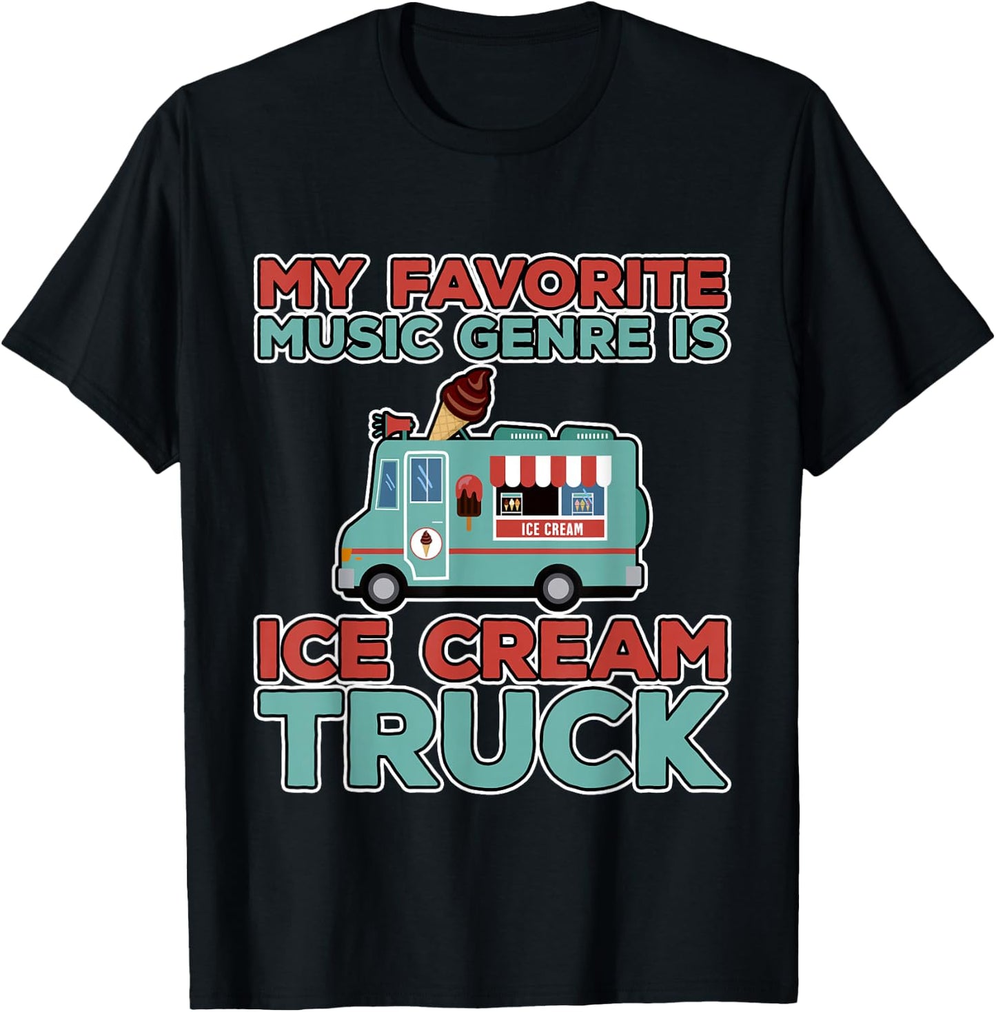 My Favorite Music Genre Is Ice Cream Truck T-Shirt - T-Shirt | Black