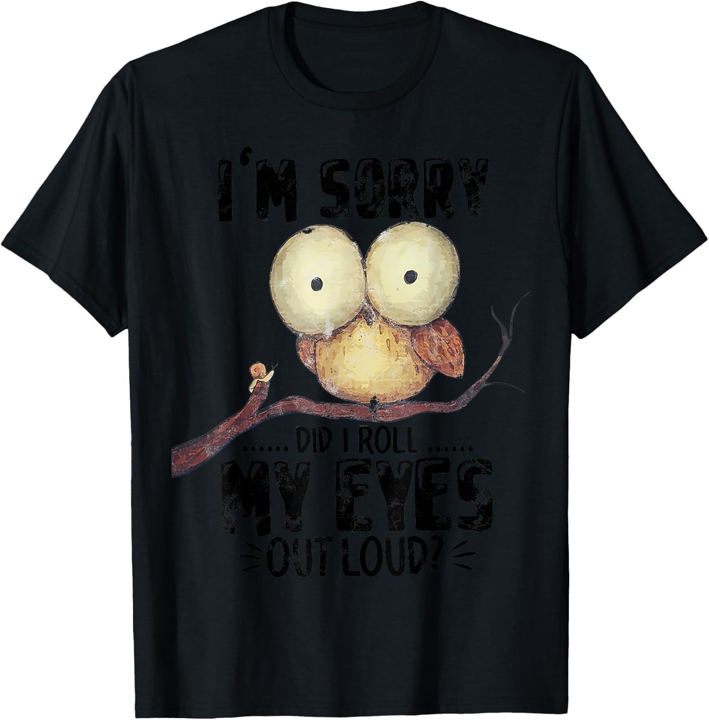 I'm Sorry Did I Roll My Eyes Out Loud Funny Owl Lover T-Shirt - T-Shirt | Black