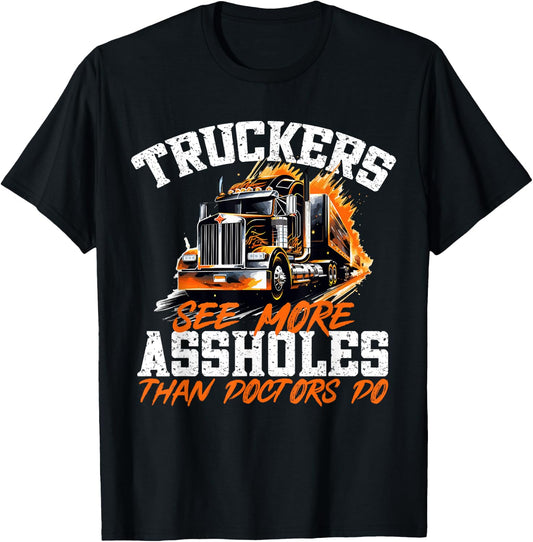 Truck Drivers - Truckers see more assholes than Doctors do T-Shirt - T-Shirt | Black