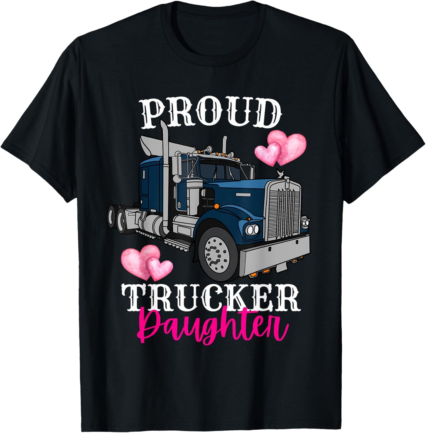 Proud Trucker Daughter Funny Truck Driver Family Birthday T-Shirt - T-Shirt | Black
