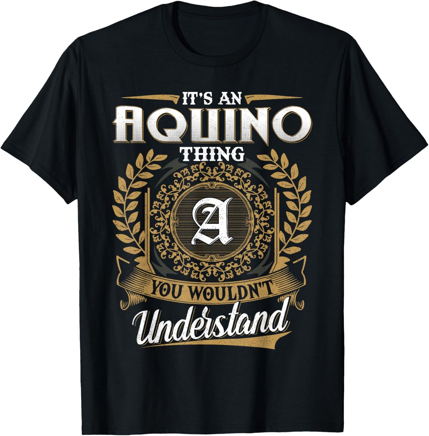 It's An AQUINO Thing You Wouldn't Understand Name Classic T-Shirt - T-Shirt | Black