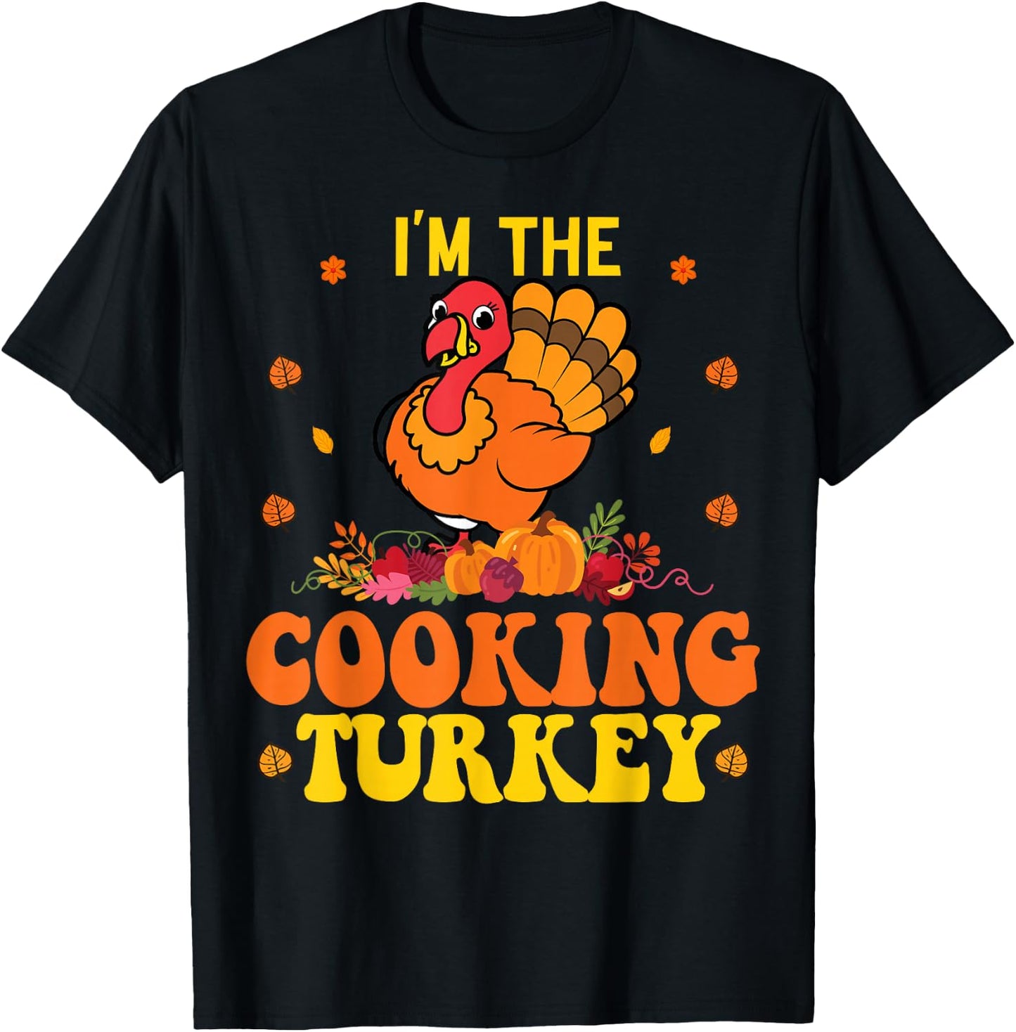 I'm The Cooking Thanksgiving Funny Turkey Saying T-Shirt - T-Shirt | Black