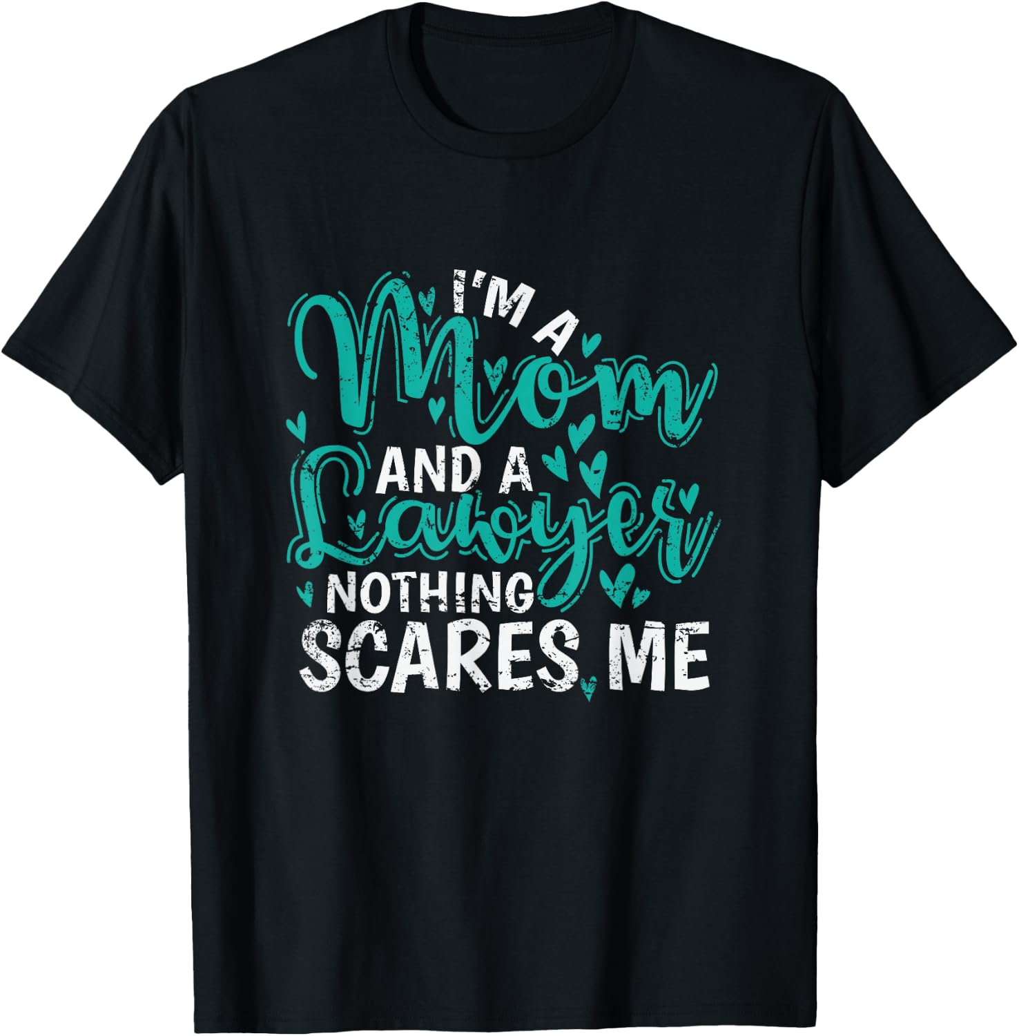 I'm a Mom and a Lawyer nothing scares Me T-Shirt - T-Shirt | Black