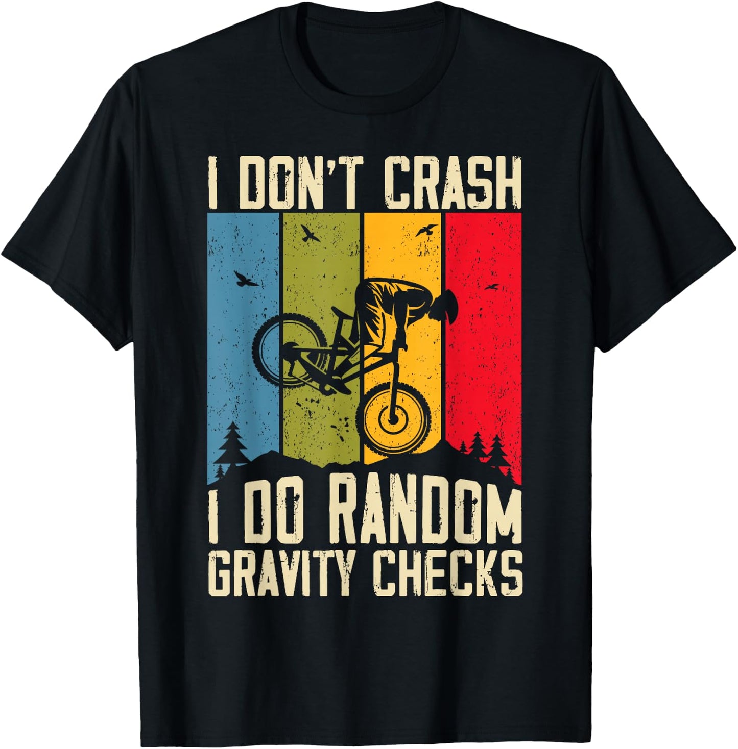 Mountain Bike I Don't Crash I Do Random Gravity Checks Biker T-Shirt - T-Shirt | Black