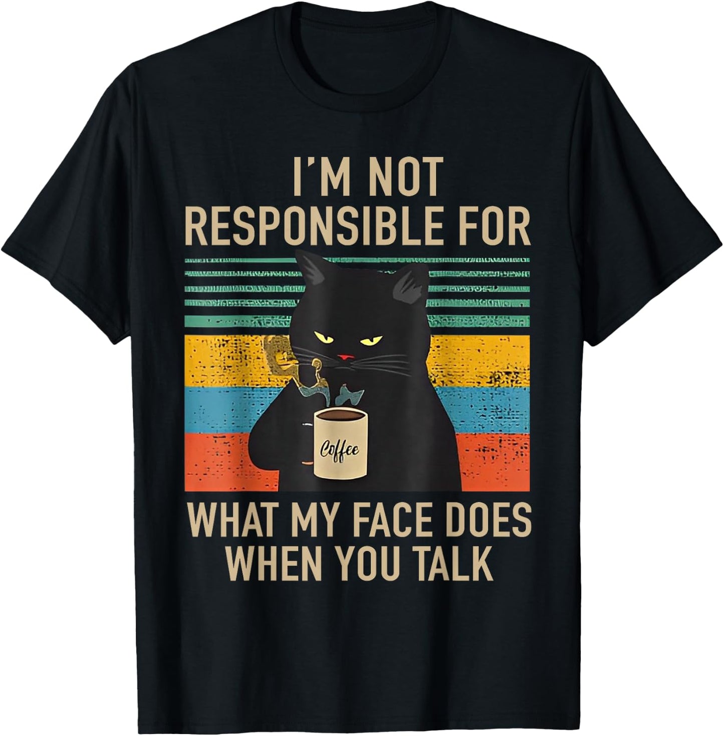 I'm Not Responsible For What My Face Does When You Talk Cat T-Shirt - T-Shirt | Black