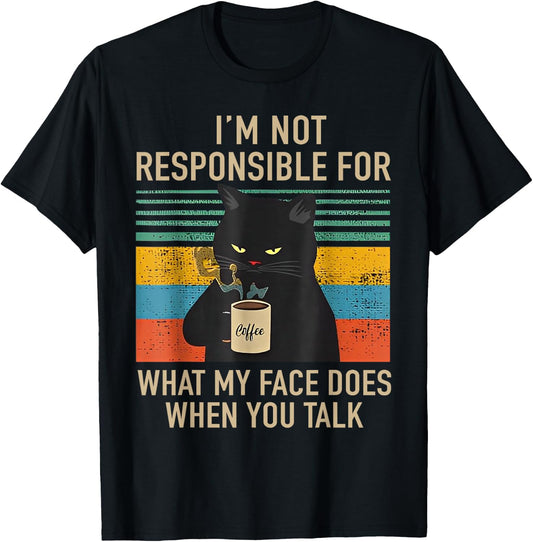 I'm Not Responsible For What My Face Does When You Talk Cat T-Shirt - T-Shirt | Black