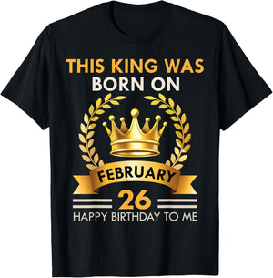 This KING Was Born On February 26 - Happy Birthday Boys Men T-Shirt - T-Shirt | Black