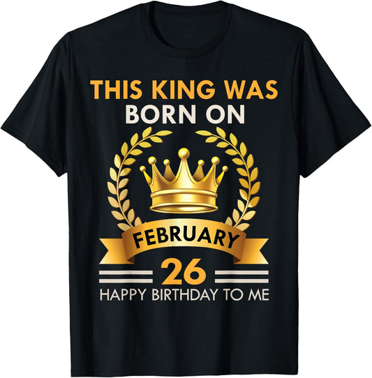 This KING Was Born On February 26 - Happy Birthday Boys Men T-Shirt - T-Shirt | Black