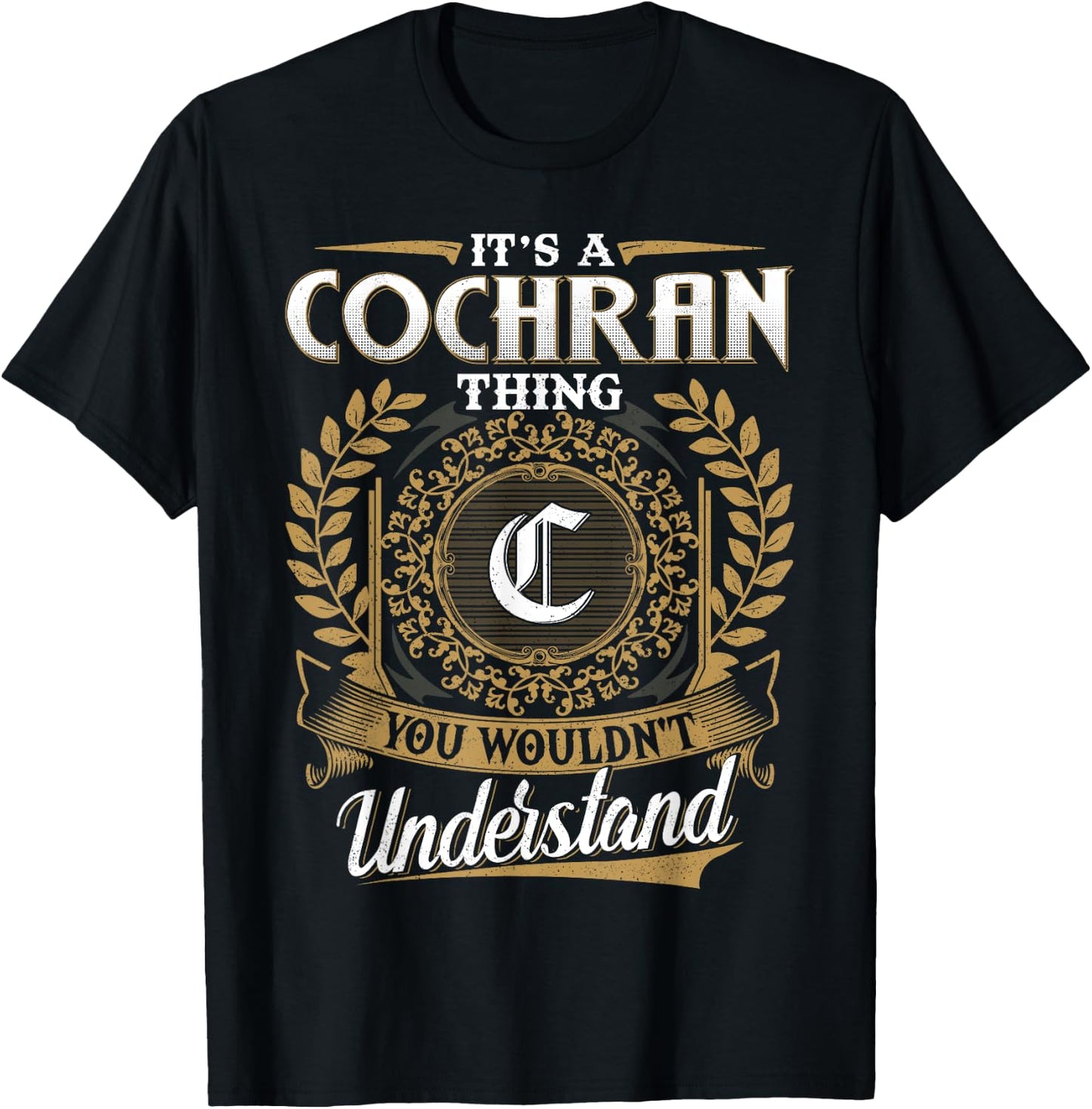 It's A COCHRAN Thing You Wouldn't Understand Name Classic T-Shirt - T-Shirt | Black