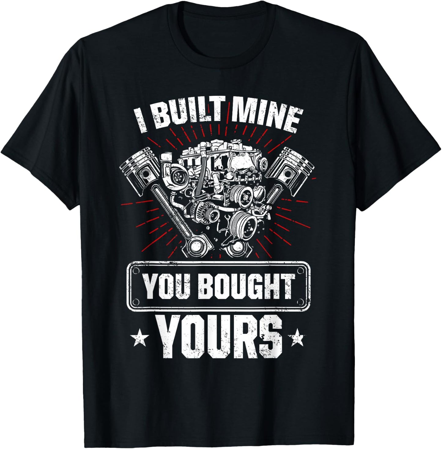 I Built Mine You Bought Yours Car Lover Automobile Repair T-Shirt - T-Shirt | Black