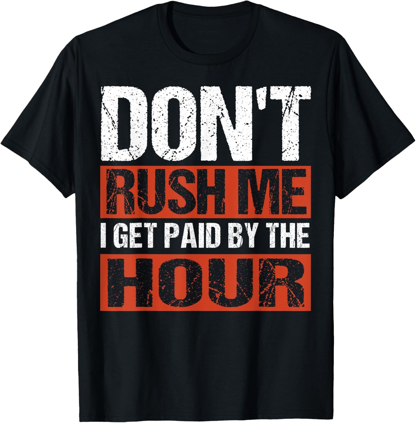 Don’t Rush Me I Get Paid By The Hour T-Shirt - T-Shirt | Black