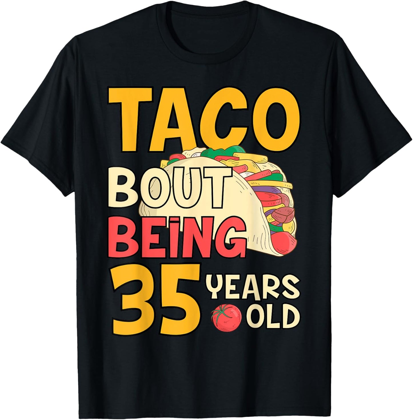 Funny 35 Year Old Birthday Taco Bout Being 35th B-Day T-Shirt - T-Shirt | Black