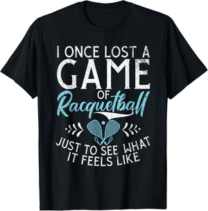 I one lost a Game of Racquetball just to see what it feels T-Shirt - T-Shirt | Black