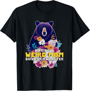 Having a Weird Mom Builds Character T-Shirt - T-Shirt | Black