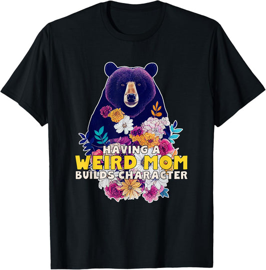 Having a Weird Mom Builds Character T-Shirt - T-Shirt | Black