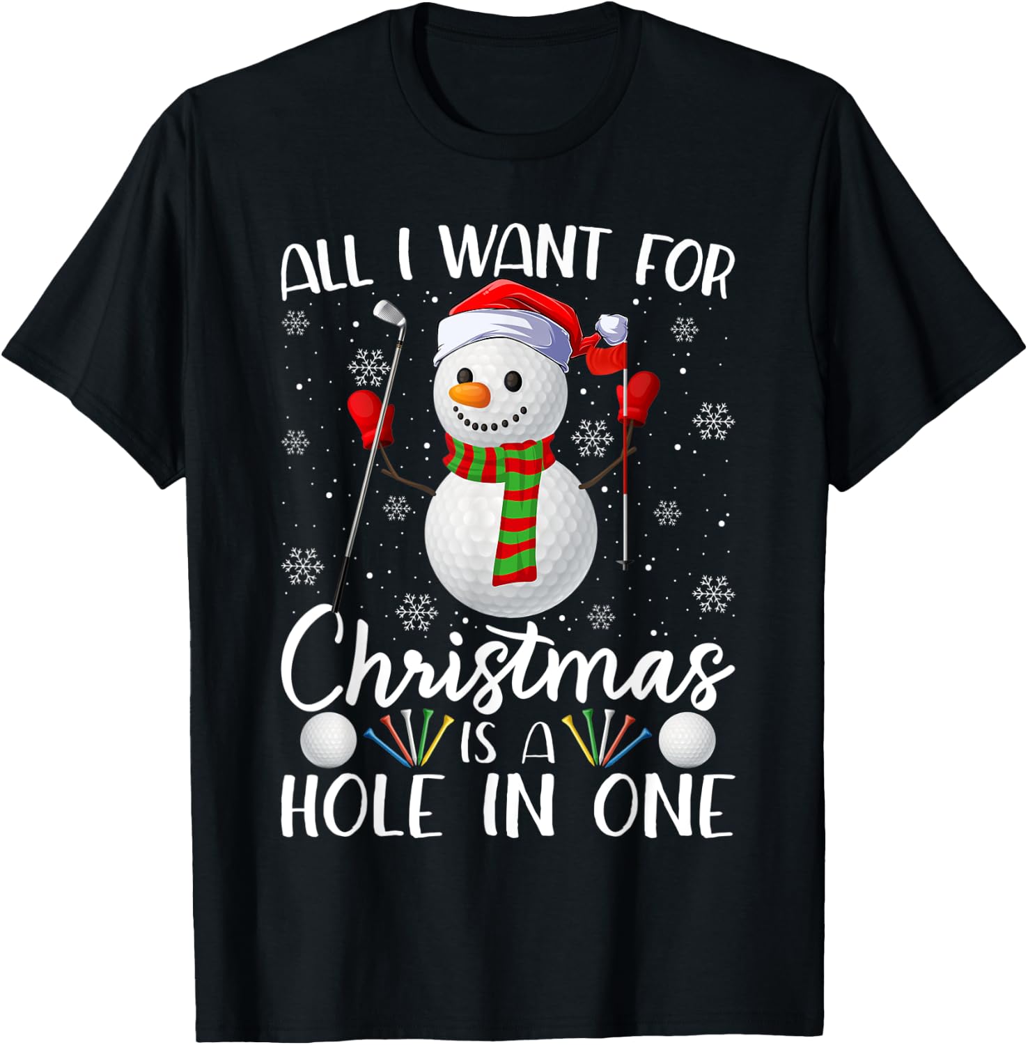 I Want For Christmas Is A Hole In One Golf Ball Snowman Xmas T-Shirt - T-Shirt | Black