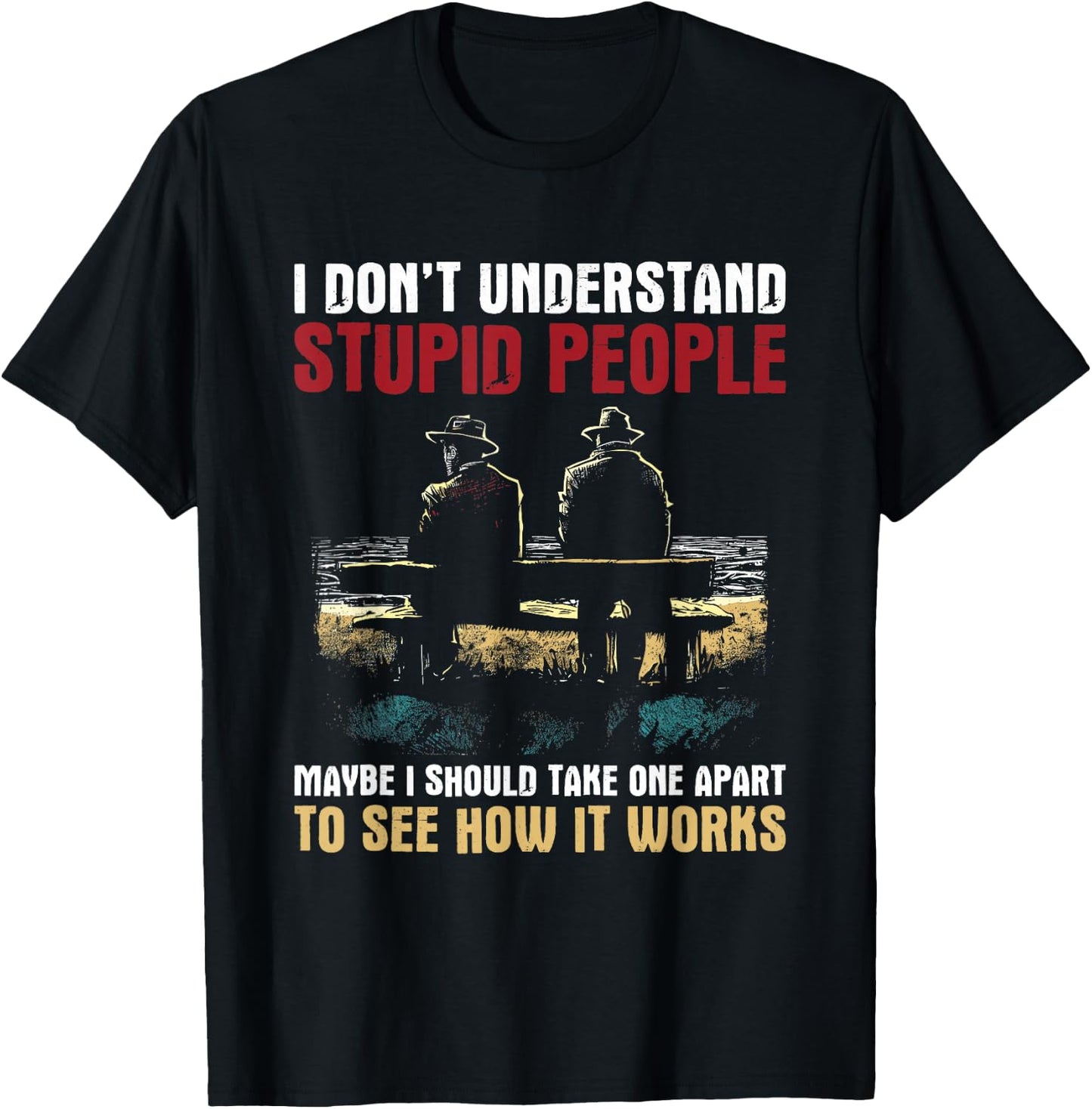 I Don't Understand Stupid People - Vintage Funny Dumb People T-Shirt - T-Shirt | Black