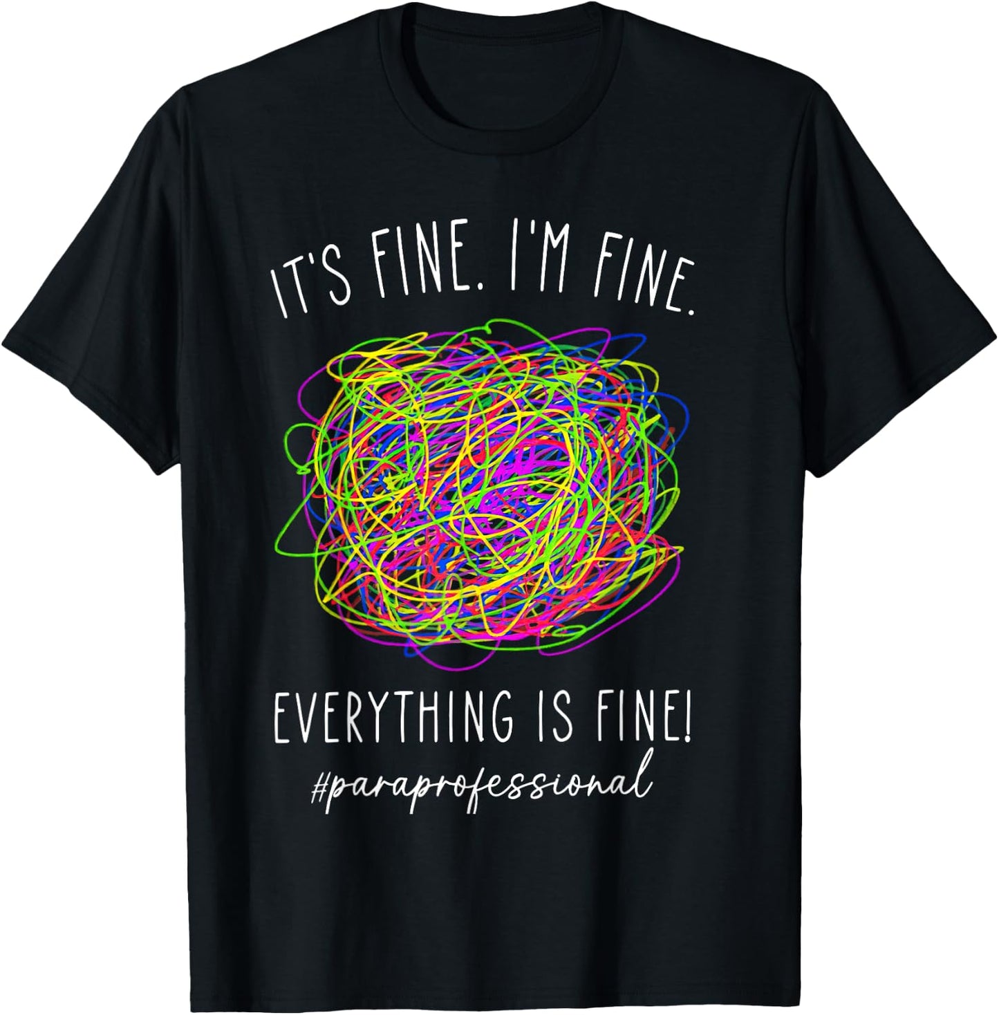 It's Fine 'im Fine Everything Is Fine Paraprofessional T-Shirt - T-Shirt | Black
