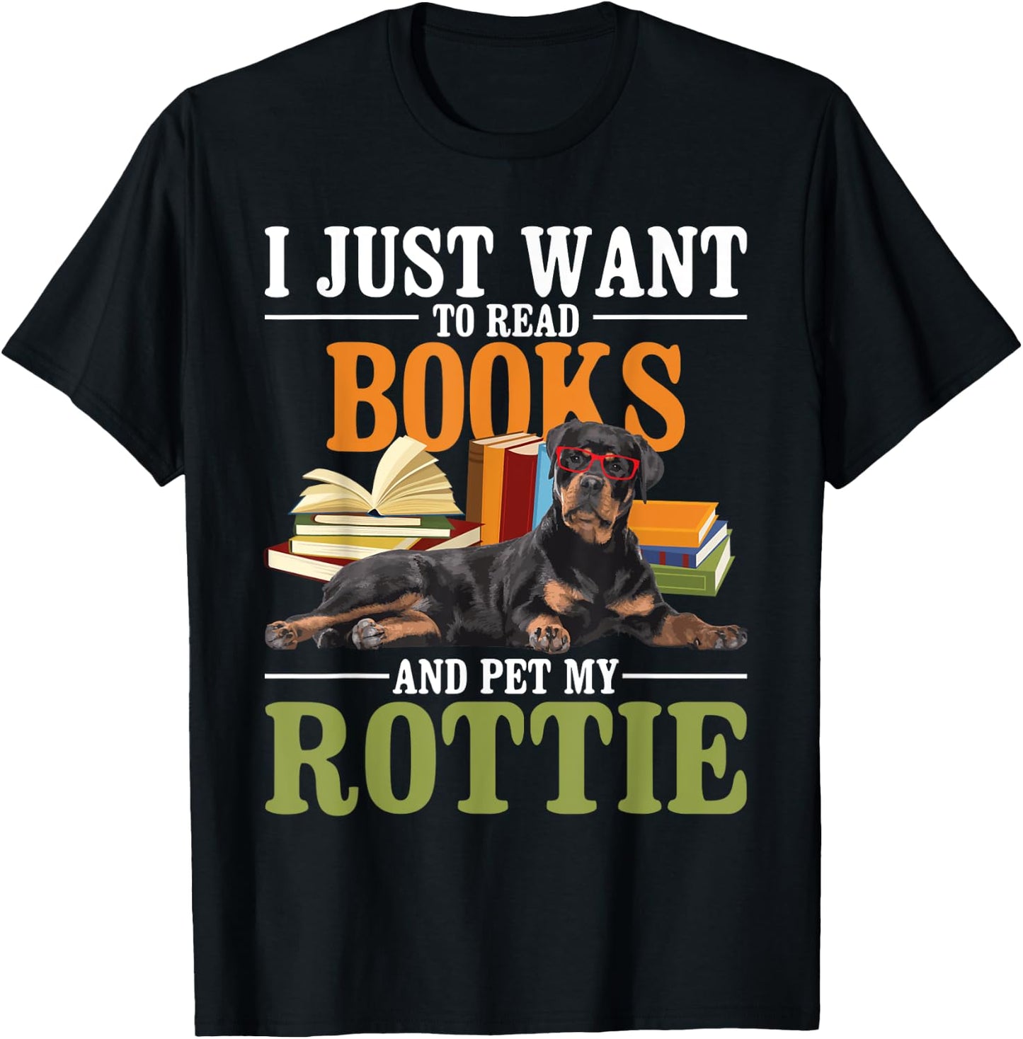 I Just Want To Read Books And Pet My Rottie - Rottweiler Lov T-Shirt - T-Shirt | Black