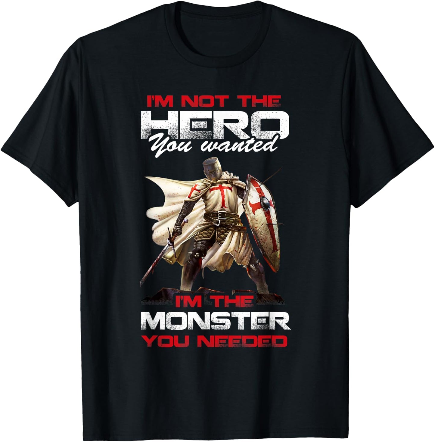 Knight Templar I'M Not The Hero You Wanted I'M The Monster T-Shirt - T-Shirt | Black