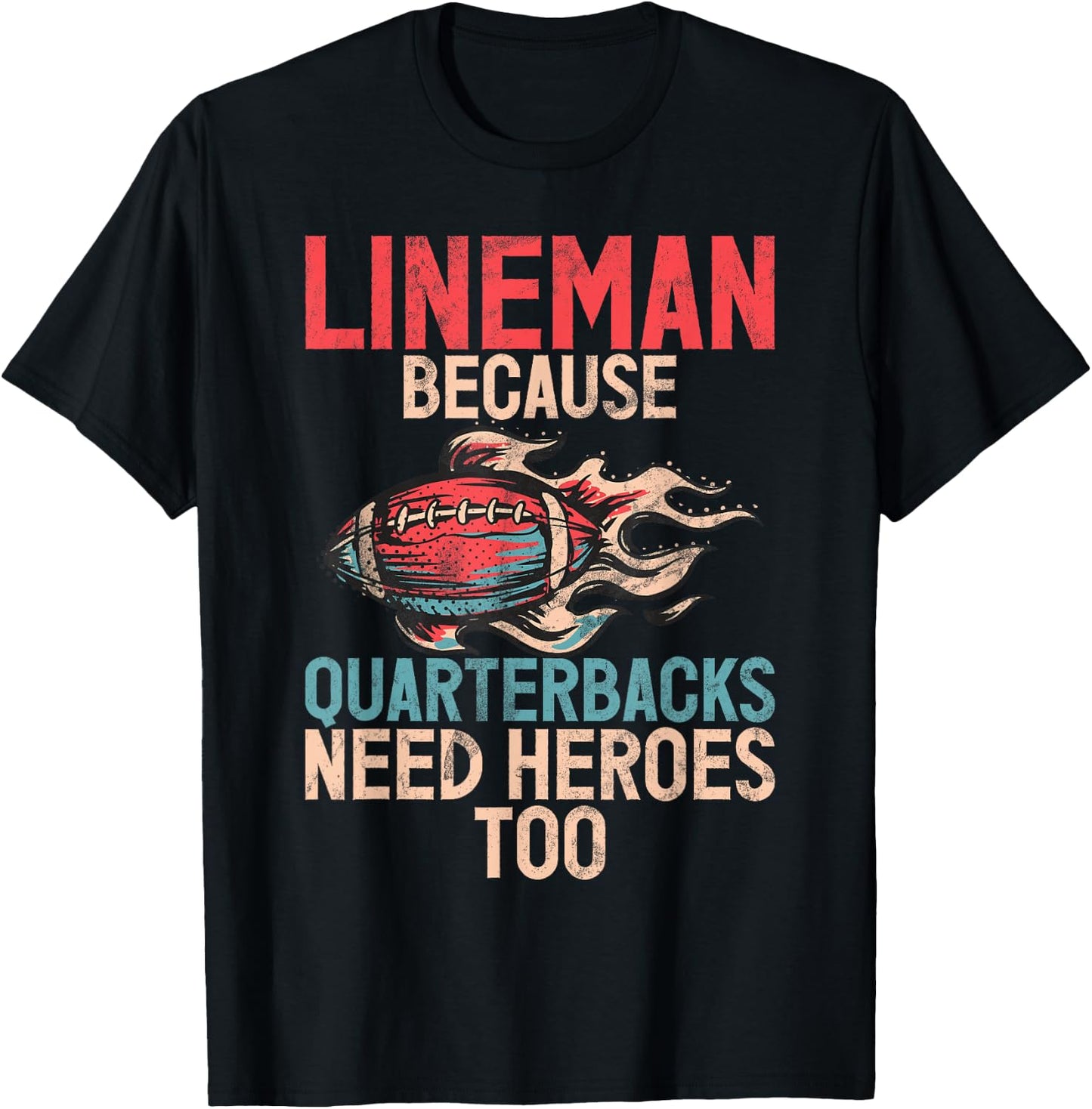 Lineman because Quarterbacks need Heroes too Lineman T-Shirt - T-Shirt | Black