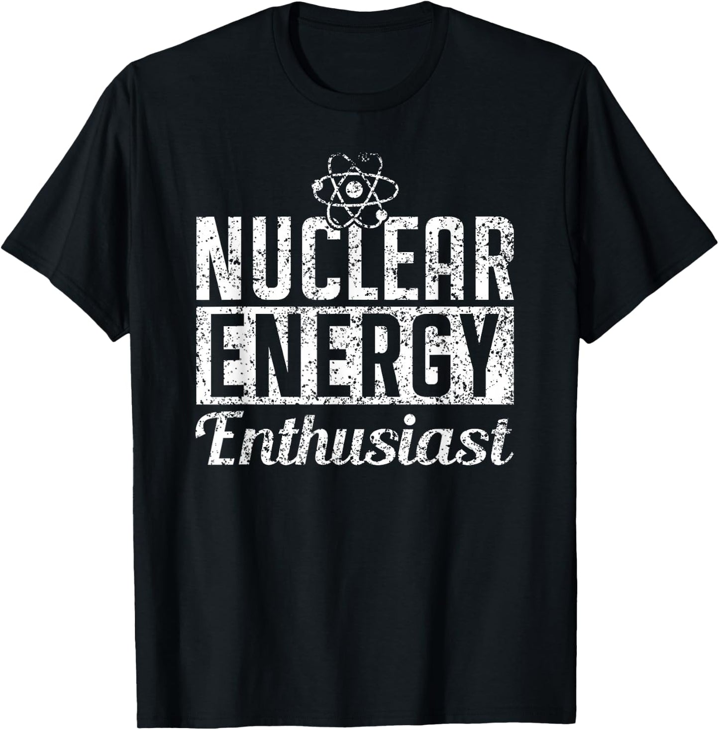 Nuclear Energy Enthusiast Power Atomic Lover T-Shirt - T-Shirt | Black