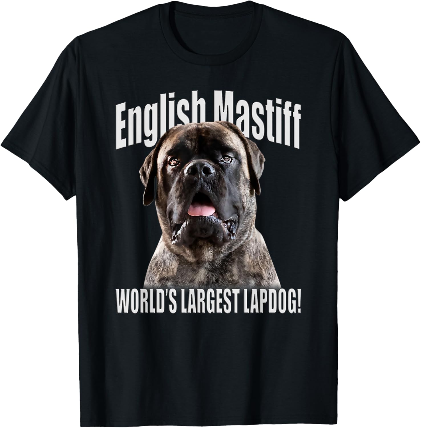 English Mastiff - World’s Largest Lapdog! - English Mastiff T-Shirt - T-Shirt | Black