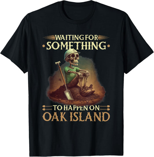 Waiting For Something To Happen Oak Island Treasure Hunter T-Shirt - T-Shirt | Black