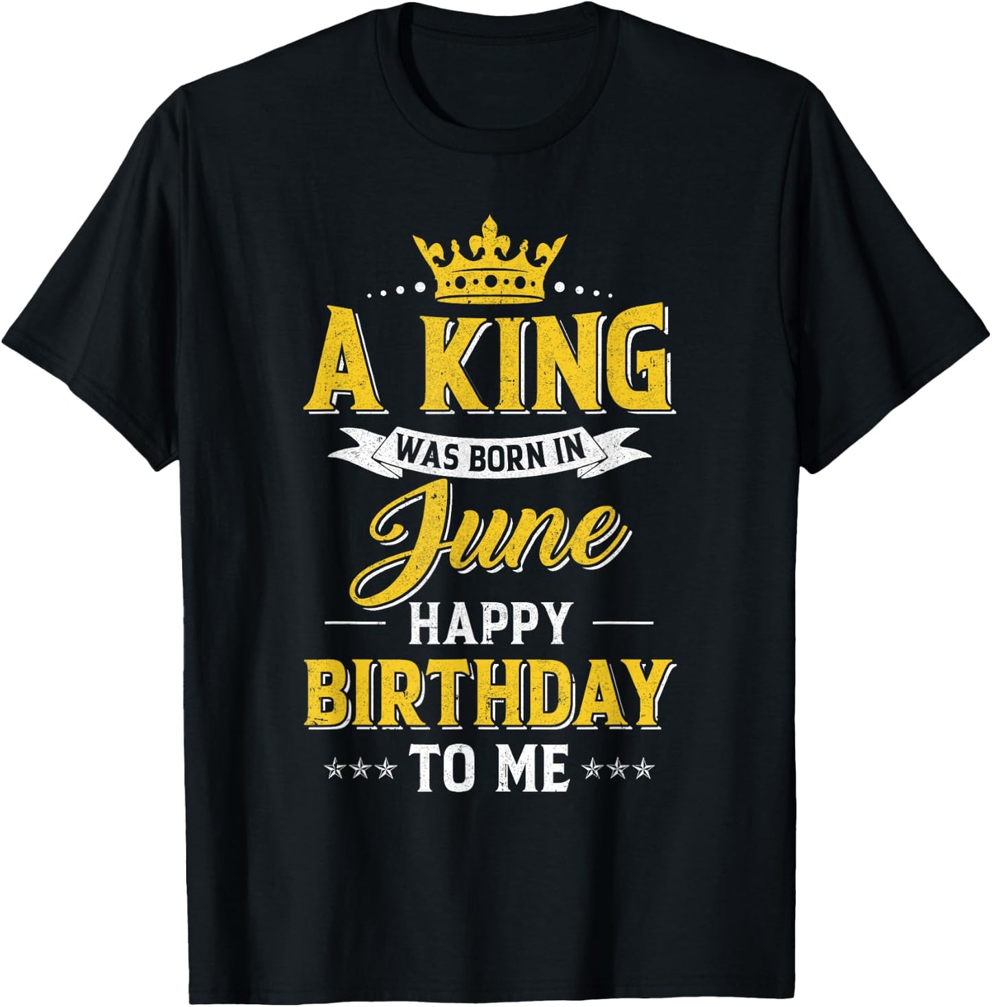 A King Was Born In June Happy Birthday To Me T-Shirt - T-Shirt | Black