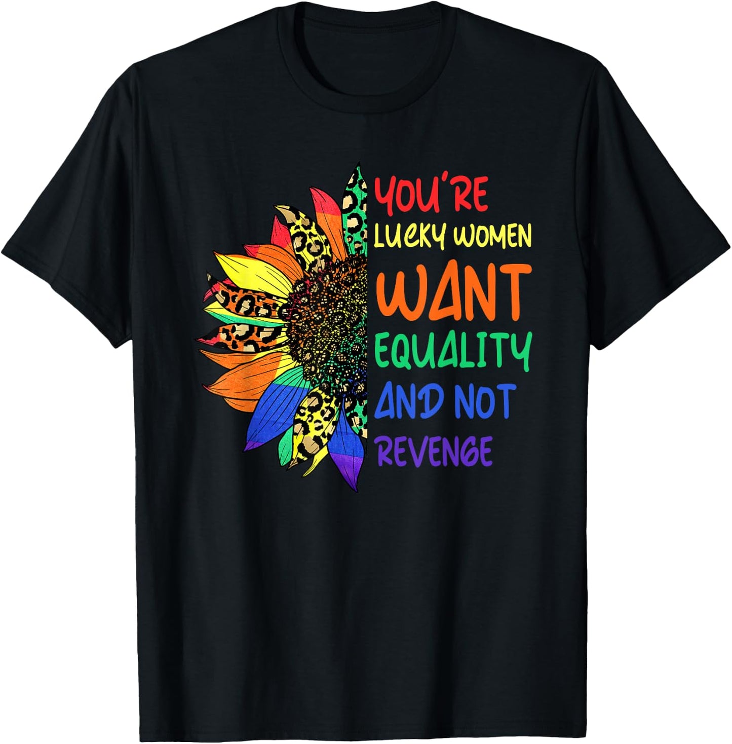 Cute You're Lucky Women Want Equality Not Revenge Sunflower T-Shirt - T-Shirt | Black