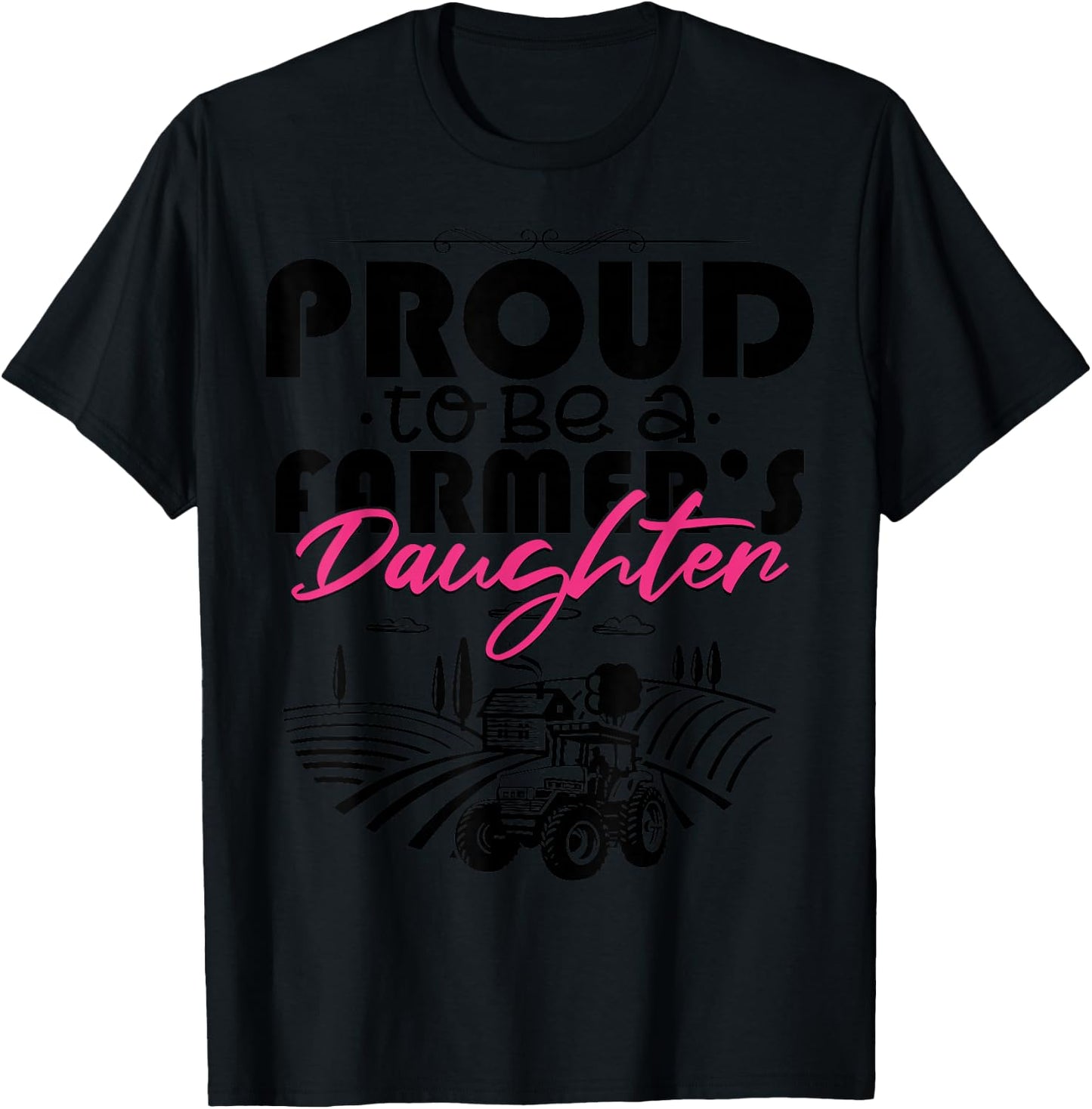 Proud To Be A Farmer's Daughter Shirt Funny Farming T-Shirt - T-Shirt | Black