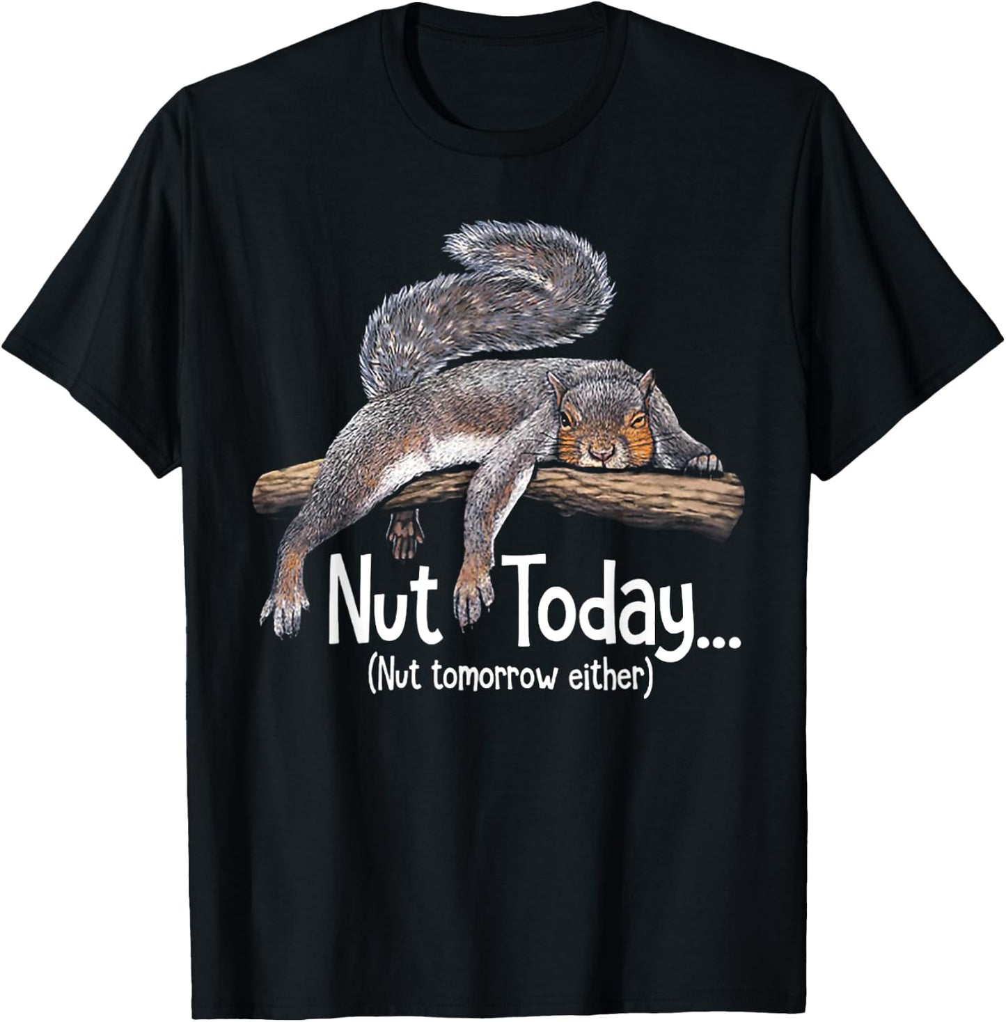 Nut Today Nut Tomorrow Either - Squirrel T-Shirt - T-Shirt | Black