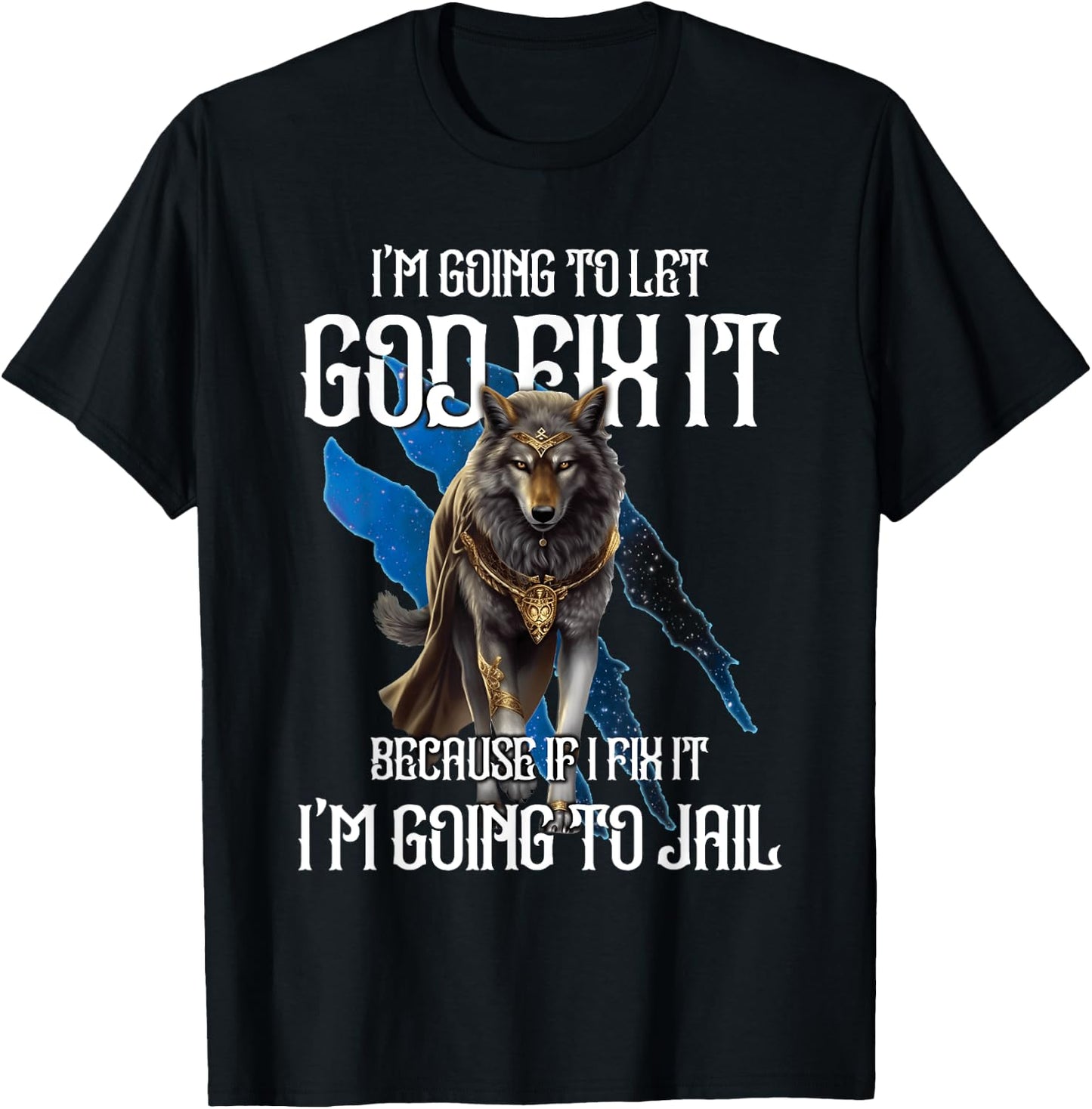 Wolf I’m Going To Let God Fix It Because If I Fix It Funny T-Shirt - T-Shirt | Black
